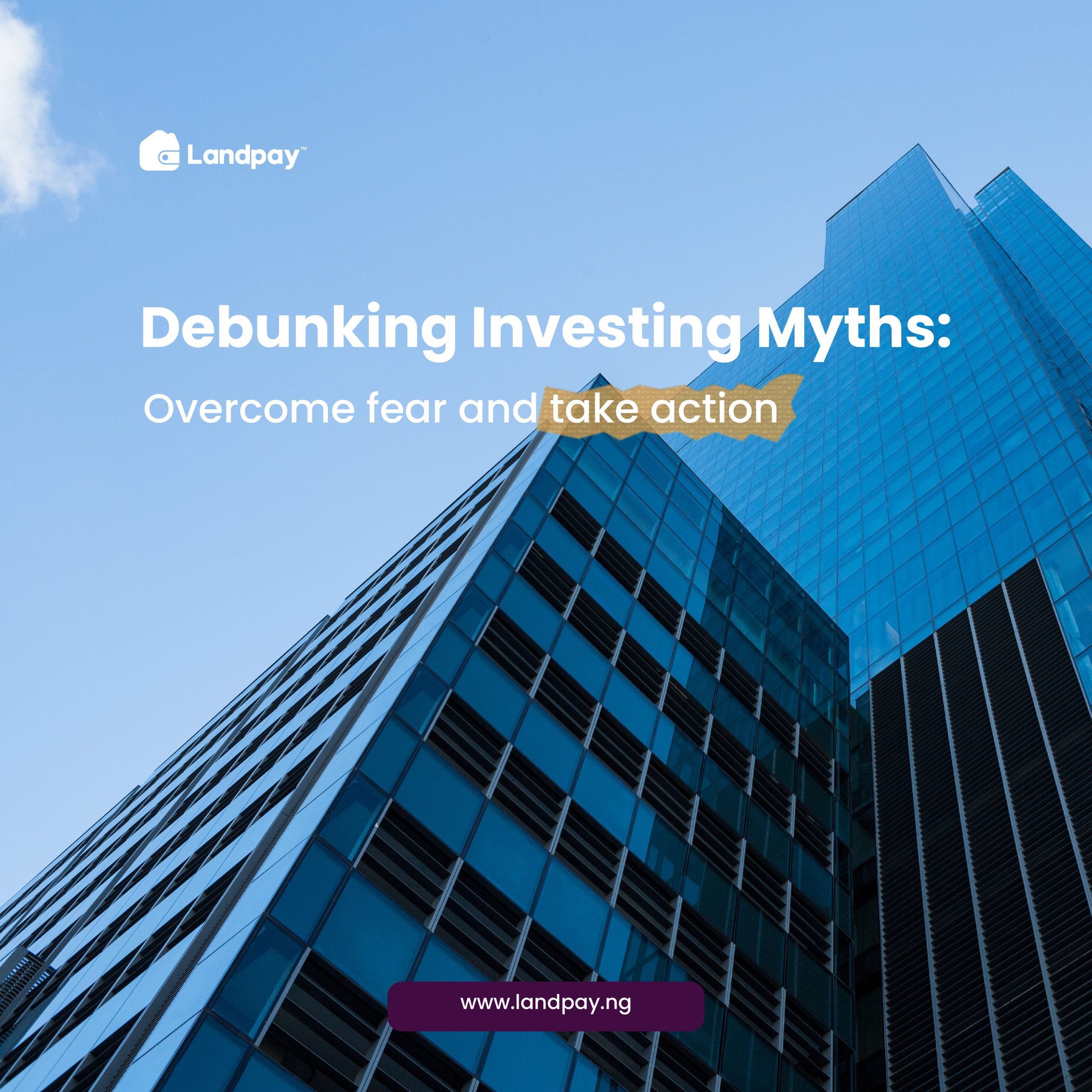 Debunking Investing Myths: Overcome fear and take action