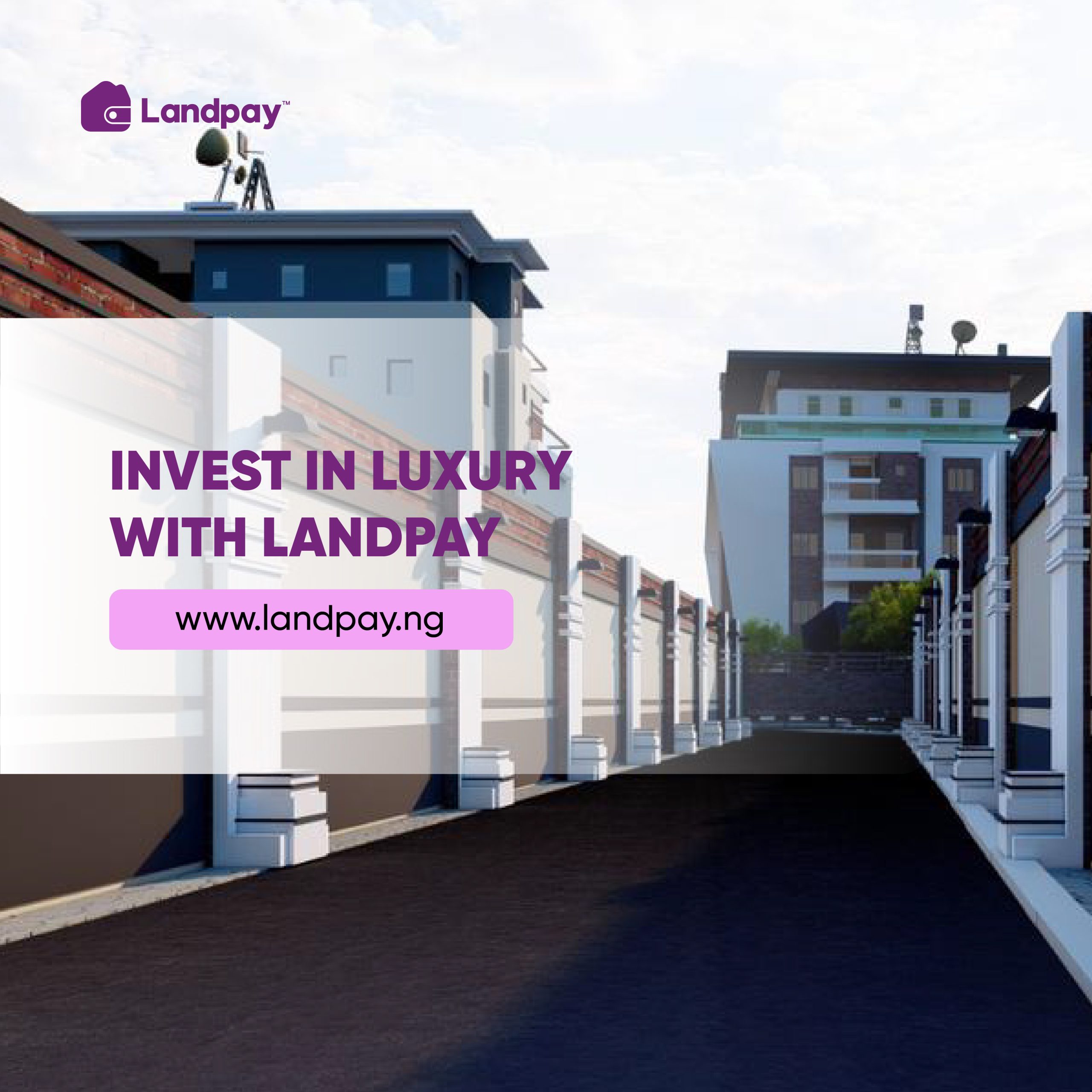 INVEST IN LUXURY WITH  LANDPAY